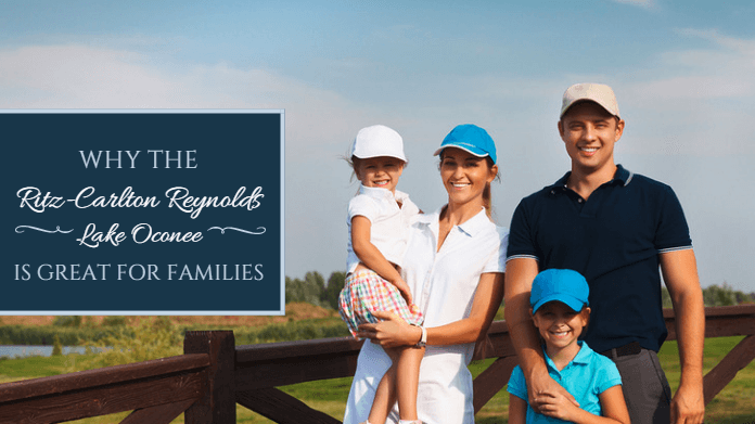 Why Ritz Carlton Reynolds, Lake Oconee is great for families